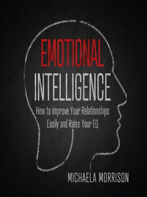 cover image of Emotional Intelligence How to improve Your Relationships Easily and Raise Your EQ